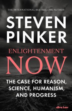 Enlightenment Now: A Manifesto For Science, Reason, Humanism, And Progress by Steven Pinker