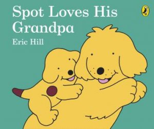 Spot Loves His Grandpa by Eric Hill