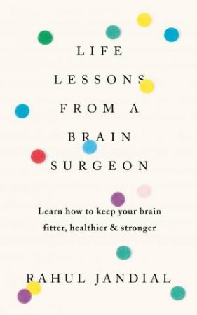 Life Lessons From A Brain Surgeon by Rahul Jandial