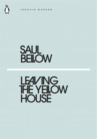 Leaving The Yellow House by Saul Bellow