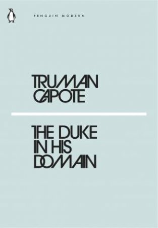 The Duke In His Domain by Truman Capote