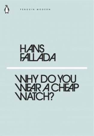 Why Do You Wear A Cheap Watch? by Hans Fallada