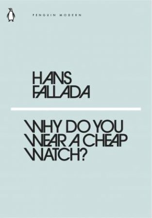Modern Classics: Why Do You Wear A Cheap Watch? by Hans Fallada