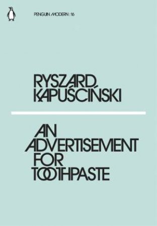 Modern Classics: An Advertisement For Toothpaste by Ryszard Kapuscinski
