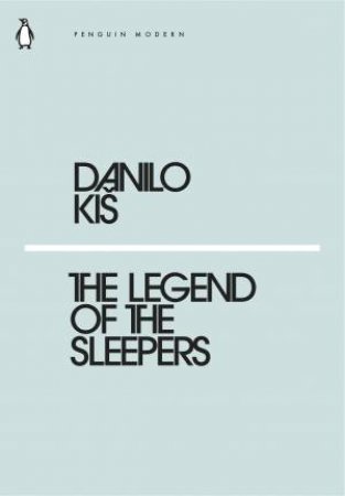 Modern Classics: The Legend Of The Sleepers by Danilo Kis