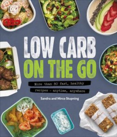 Low Carb On The Go by Sandra Stupning & Mirco Stupning