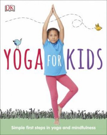 Yoga For Kids: Simple First Steps In Yoga And Mindfulness by Various