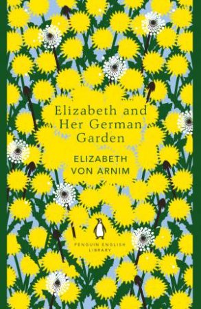 Elizabeth And Her German Garden by Elizabeth Von Arnim