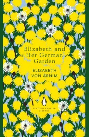 English Library: Elizabeth And Her German Garden by Elizabeth Von Arnim