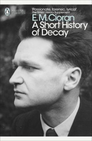 A Short History Of Decay by E. M. Cioran