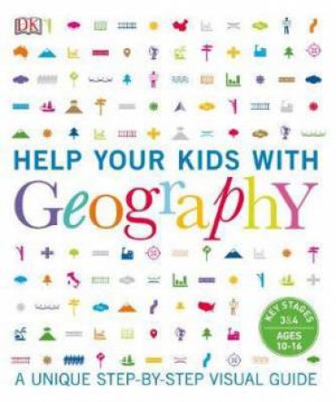 Help Your Kids With Geography: A Unique Step-By-Step Visual Guide by Various
