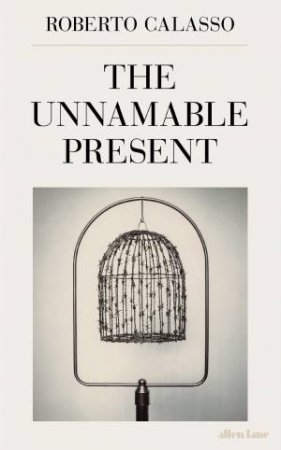 Unnamable Present The by Roberto Calasso