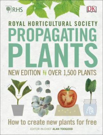 RHS Propagating Plants: How To Create New Plants For Free by Various