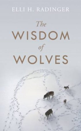 Wisdom of Wolves The by Elli H. Radinger