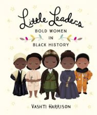 Little Leaders Bold Women In Black History