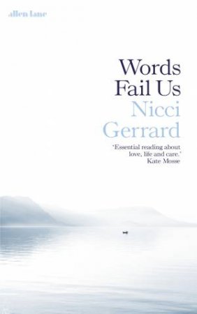 Words Fail Us: What Dementia Teaches Us About Love by Nicci Gerrard