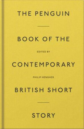 Penguin Book of the Contemporary British Short Story The by Philip Hensher