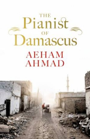 The Pianist Of Damascus by Aeham Ahmad