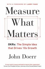 Measure What Matters OKRs The Simple Idea That Drives 10x Growth