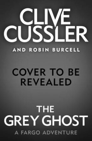 The Grey Ghost by Clive Cussler & Robin Burcell
