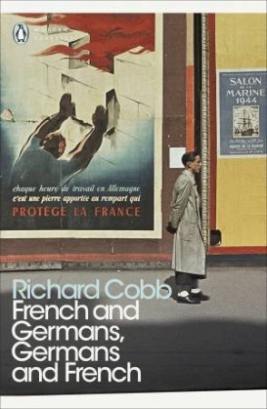 French And Germans, Germans And French by Richard Cobb