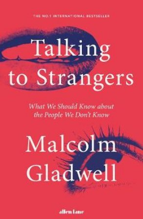 Talking to Strangers: What We Should Know About the People We Don't Know by Malcolm Gladwell