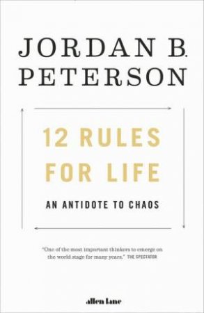 12 Rules For Life: An Antidote To Chaos by Jordan B. Peterson