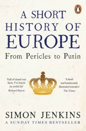 A Short History Of Europe: From Pericles To Putin by Simon Jenkins