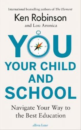 You, Your Child and School by Ken Robinson and Lou Aronica