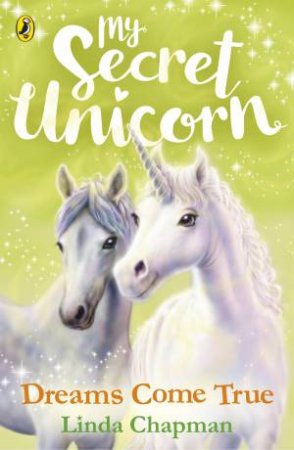 My Secret Unicorn: Dreams Come True by Linda Chapman