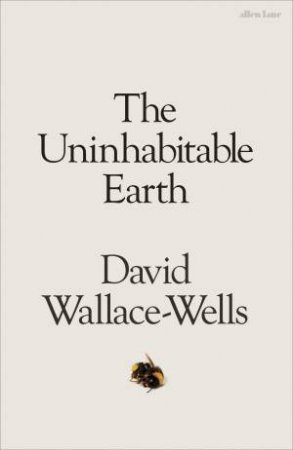 Uninhabitable Earth The by David Wallace-Wells