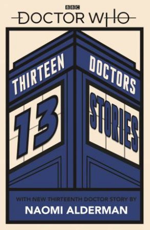 Doctor Who: 13 Doctors 13 Stories by Naomi Alderman