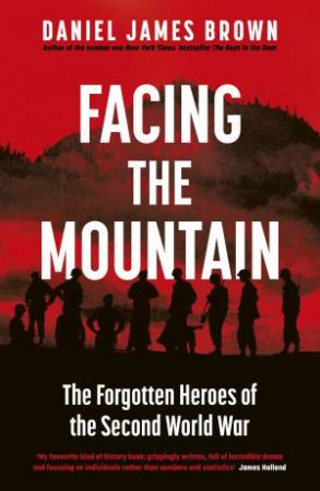 Facing The Mountain by Daniel James Brown