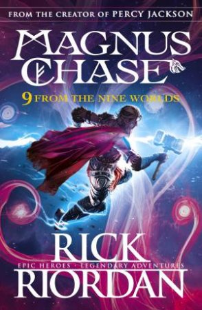 Magnus Chase And The Gods Of Asgard: 9 From The Nine Worlds by Riordan Rick