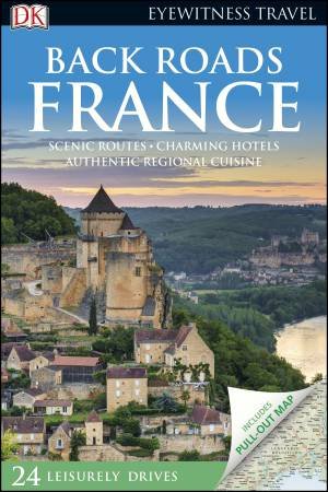 DK Eyewitness Travel Guide: Back Roads France by Various