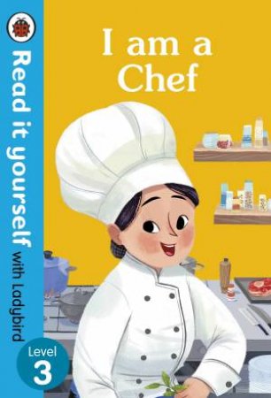 I Am A Chef: Read It Yourself With Ladybird Level 3 by Ladybird