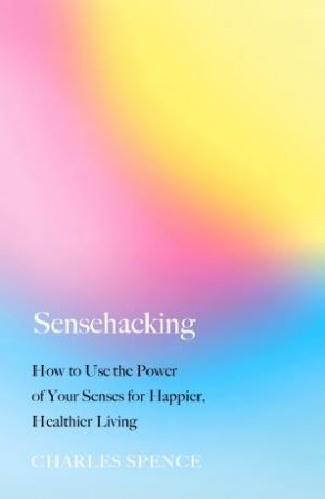 Sensehacking by Charles Spence