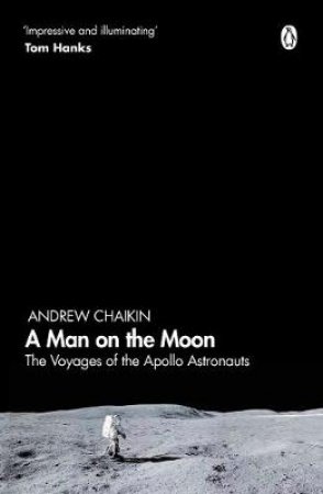 A Man On The Moon: The Voyages Of The Apollo Astronauts by Andrew Chaikin