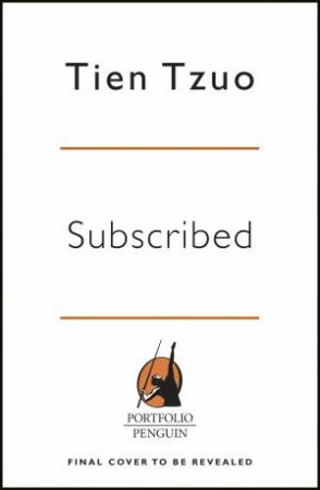 Subscribed: Why The Subscription Model Will Be Your Company's Future - And What To Do About It by Tien Tzuo