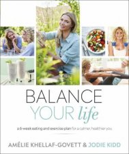 Balance Your Life A SixWeek Eating and Exercise Plan for a Calmer Healthier Lighter You