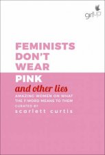 Feminists Dont Wear Pink And Other Lies A Charitable Anthology