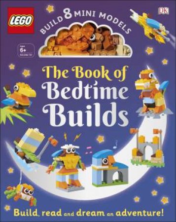 The Lego Book Of Bedtime Builds: With Bricks To Build 8 Mini Models by Various