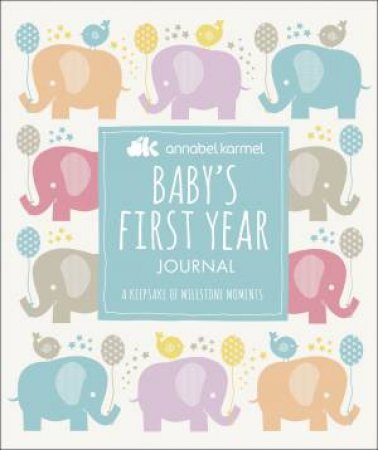 Annabel Karmel: Baby's First-Year Journal: A Keepsake of Milestone Moments