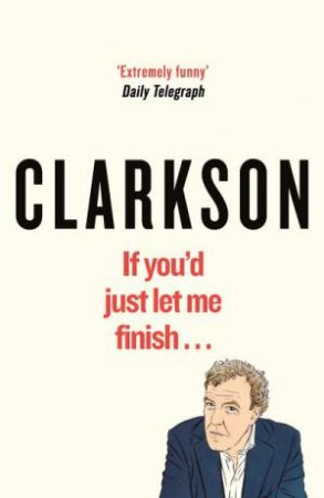 The World According To Clarkson: If You'd Just Let Me Finish