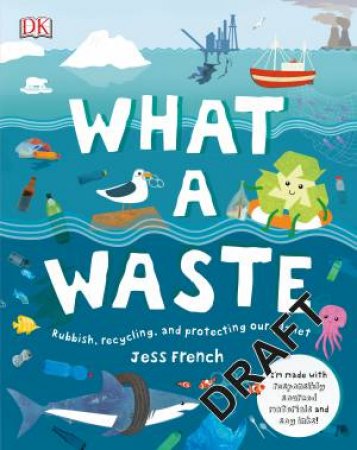 What A Waste: Rubbish, Recycling, And Protecting Our Planet by Various