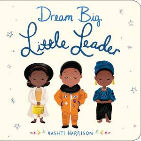 Dream Big, Little Leader by Vashti Harrison