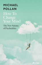 How To Change Your Mind The New Science Of Psychedelics