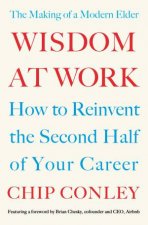 Wisdom At Work The Making Of A Modern Elder