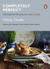 Completely Perfect 120 Essential recipes for Every Cook