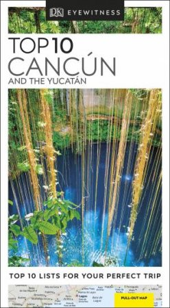 Eyewitness Travel Guide: Top 10 Cancun And The Yucatan by Various